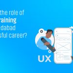 What is the role of UI/UX Training in Ahmedabad for successful career?