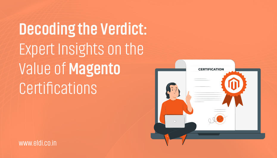 Decoding the Verdict: Expert Insights on the Value of Magento Certifications