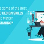 What are Some of the Best Graphic Design Skills for You to Master Web Designing?