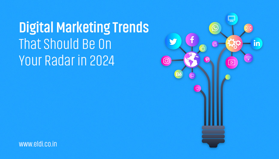 5 Top Digital Marketing Trends That Should Be On Your Radar in 2024