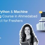 Why a Python and Machine Learning Course in Ahmedabad is Perfect for Freshers